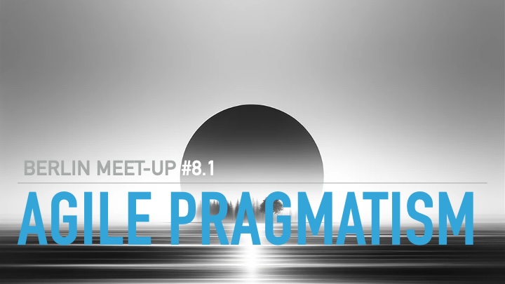 Business Agility Meetup Berlin - Agile Pragmatism